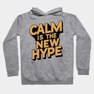 CALM IS THE NEW HYPE Hoodie